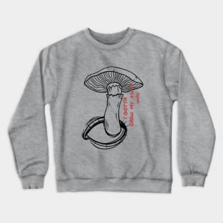 Gotta grow my own way Crewneck Sweatshirt